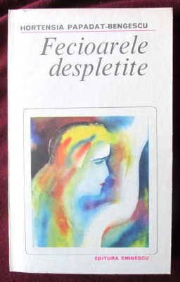 FECIOARELE DESPLETITE, Hortensia Papadat-Bengescu, 1982. Carte nefolosita foto