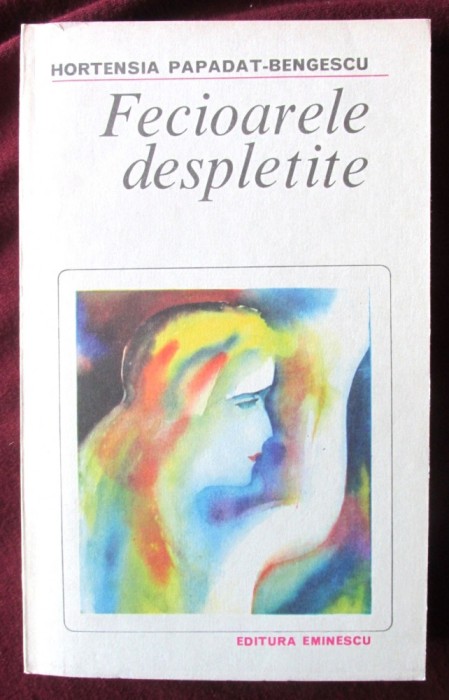 FECIOARELE DESPLETITE, Hortensia Papadat-Bengescu, 1982. Colectia &quot;Romanul de dragoste&quot; Nr. 188. Carte nefolosita