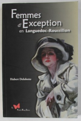 FEMMES D &amp;#039;EXCEPTION EN LANGUEDOC - ROUSSILLON par HUBERT DELOBETTE , 2010 foto