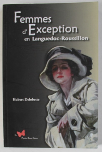 FEMMES D &#039;EXCEPTION EN LANGUEDOC - ROUSSILLON par HUBERT DELOBETTE , 2010