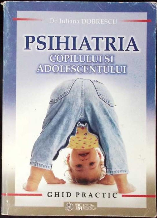 PSIHIATRIA COPILULUI SI ADOLESCENTULUI. GHID PRACTIC-IULIANA DOBRESCU-295825
