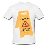 Tricou &quot; Caution the floor is lava &quot;