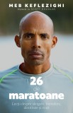 26 de maratoane. Lectii despre alergare, incredere, identitate si viata - Meb Keflezighi - Editura Pilot Books