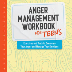 Anger Management Workbook for Teens: Exercises and Tools to Overcome Your Anger and Manage Your Emotions