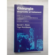 Chirurgie diagnostic si tratament - GHID DE INGRIJIRE A BOLNAVULUI GHIRURGICAL - David C. Dunn; Nigel Rawlinson