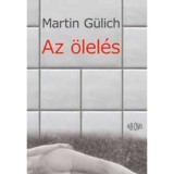 Az &ouml;lel&eacute;s - Martin G&uuml;lich