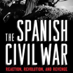 The Spanish Civil War: Reaction, Revolution, and Revenge