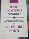 Doua tratate filozofice - Rene Descartes / Viata si filozofia lui Rene Descartes - Constantin Noica