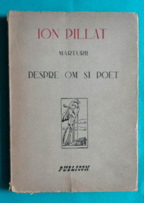 Ion Pillat &amp;ndash; Despre om si poet ( prima editie 1946 ) foto