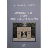Alexandru Surdu - Monumente pentru eroii culturii romane (Editia: 2018)