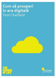 Cum să prosperi &icirc;n era digitală - Paperback brosat - Tom Chatfield - Vellant
