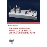 Finisarea miezurilor matritelor de injectie destinate industriei auto - Paul-Sebastian Chetan