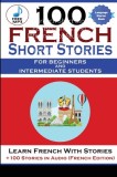 100 French Short Stories For Beginners And Intermediate Students Learn French with Stories + 100 Stories in Audio