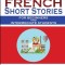 100 French Short Stories For Beginners And Intermediate Students Learn French with Stories + 100 Stories in Audio