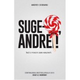 Suge-o Andrei! Inca o poveste semi-amuzanta - Andrei Ciobanu