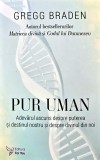 Carte Pur Uman de Gregg Braden, Editura For You, 2025, 336 Pagini, Brosata, Spiritualitate