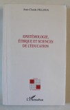 EPISTEMOLOGIE , ETHIQUE ET SCIENCES DE L &#039; EDUCATION par JEAN - CLAUDE FILLOUX , 2001
