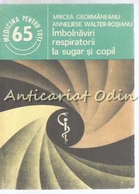 Imbolnaviri Respiratorii La Sugar Si Copil - Mircea Geormaneanu