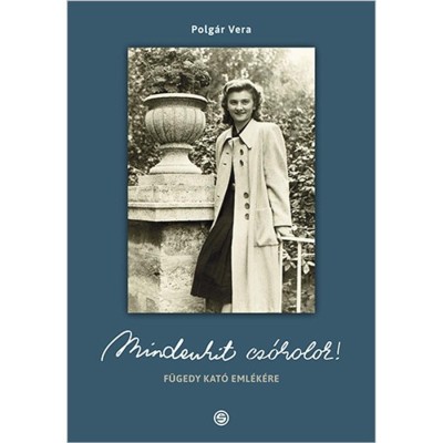 Mindenkit cs&amp;oacute;kolok! F&amp;uuml;gedy Kat&amp;oacute; eml&amp;eacute;k&amp;eacute;re - Polg&amp;aacute;r Vera foto