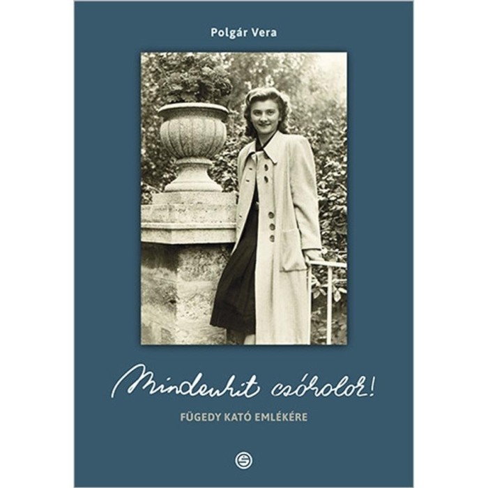Mindenkit cs&oacute;kolok! F&uuml;gedy Kat&oacute; eml&eacute;k&eacute;re - Polg&aacute;r Vera