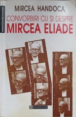 CONVORBIRI CU SI DESPRE MIRCEA ELIADE-MIRCEA HANDOCA-265927