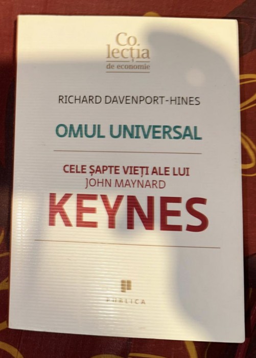 Richard Davenport-Hines - Omul universal. Cele sapte vieti ale lui J. M. Keynes