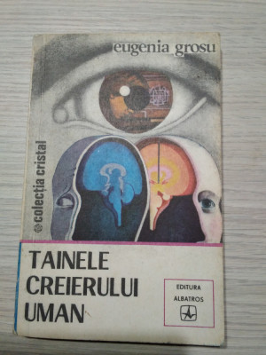 TAINELE CREIERULUI UMAN - Eugenia Grosu - Editura Albatros, 1981, 239 p. foto