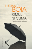 Omul si clima. Teorii, scenarii, psihoze, Humanitas