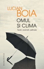 Omul si clima. Teorii, scenarii, psihoze - Humanitas