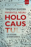 Păm&acirc;ntul negru. Holocaustul ca istorie și avertisment - Paperback brosat - Timothy Snyder - Humanitas