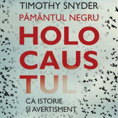 Pământul negru. Holocaustul ca istorie și avertisment - Paperback brosat - Timothy Snyder - Humanitas