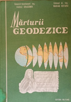 GENERAL-LOCOTENENT VASILE DRAGOMIR - MARTURII GEODEZICE - ED. MILITARA , 1986 foto