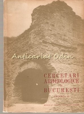 Cercetari Arheologice In Bucuresti II - Muzeul De Istorie Bucuresti