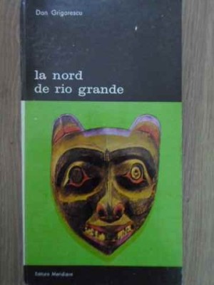 LA NORD DE RIO GRANDE. INTRODUCERE IN ARTA AMERINDIENILOR-DAN GRIGORESCU foto