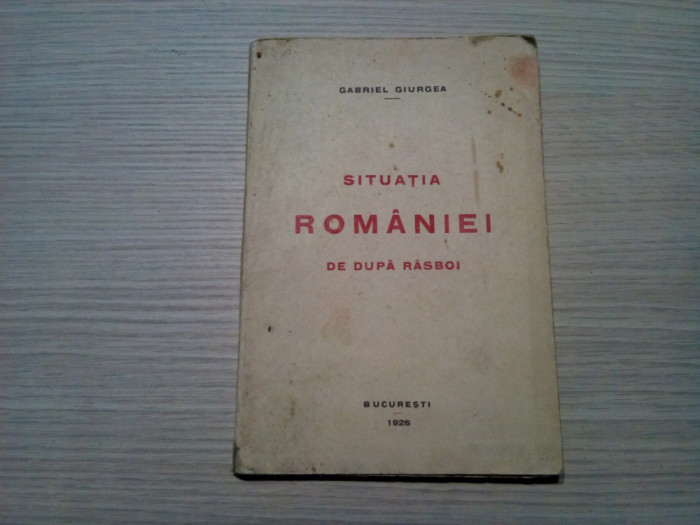 SITUATIA ROMANIEI DE DUPA RASBOI - Gabriel Giurgea - 1929, 128 p.