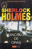 Arthur Conan Doyle - Sherlock Holmes. Dincolo de oras