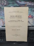 Mohammed Arkoun, Miskawayh, Philosophe et Histotien. Contribution a l'etude de l'humanisme arabe au IVe/Xe siecle, Paris 1970, 246