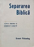 Separarea biblica. Lupta pentru o biserica curata - Ernest Pickering