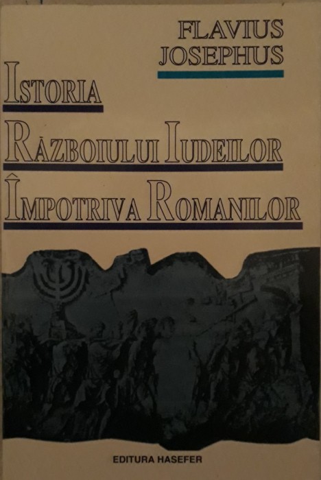 Flavius Josephus - Istoria razboiului iudeilor impotriva romanilor Flavius Josephus - Istoria razboiului iudeilor impotriva romanilor