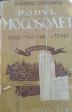 PODUL MOGOSOAIEI POVESTEA UNEI STRAZI Gheorghe Crutzescu