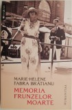 Memoria frunzelor moarte &ndash; Marie-Helene Fabra Bratianu - Carte Beletristica