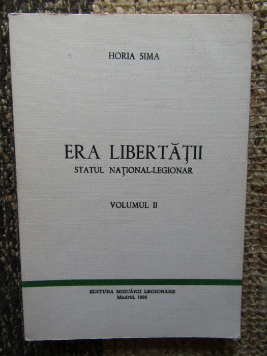 HORIA SIMA- ERA LIBERTATII STATUL NATIONAL-LEGIONAR VOL II