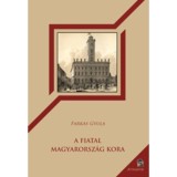 A Fiatal Magyarorsz&aacute;g kora - Farkas Gyula