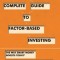 Your Complete Guide to Factor-Based Investing: The Way Smart Money Invests Today