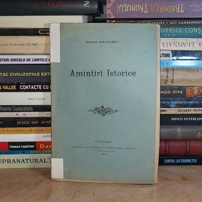 NICOLAE KRETZULESCU - AMINTIRI ISTORICE , ED. 1-A , BUCURESCI , 1894 # foto