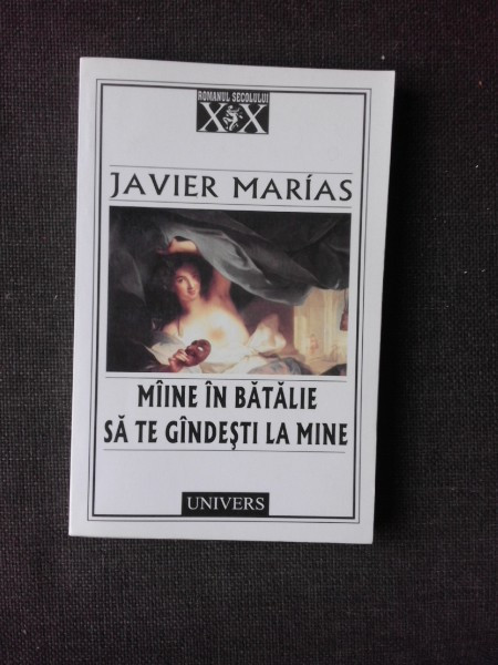 MIINE IN BATALIE SA TE GINDESTI LA MINE , JAVIER MARIAS