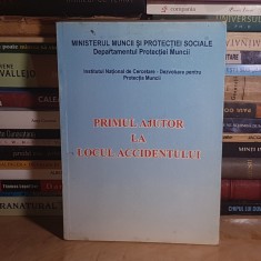 PRIMUL AJUTOR LA LOCUL ACCIDENTULUI , MINISTERUL MUNCII SI PROTECTIEI SOCIALE *