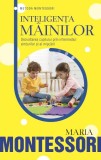 Inteligenta mainilor - Maria Montessori