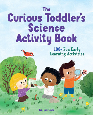 The Curious Toddler&amp;#039;s Science Activity Book: 100+ Fun Early Learning Activities foto