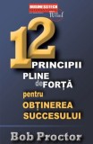 12 principii pline de forta pentru obtinerea succesului/Bob Proctor, Business Tech
